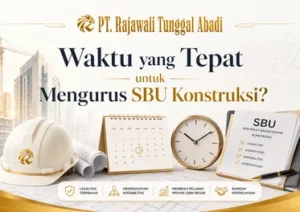 Waktu yang Tepat untuk Mengurus SBU Konstruksi